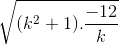 \sqrt{(k^{2}+1).\frac{-12}{k}}