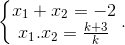 \left\{\begin{matrix} x_{1}+x_{2}=-2\\ x_{1}.x_{2}=\frac{k+3}{k} \end{matrix}\right..