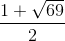 \frac{1+\sqrt{69}}{2}