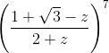 \left ( \frac{1+\sqrt{3}-z}{2+z} \right )^{7}