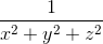 \frac{1}{x^2 + y^2 + z^2}