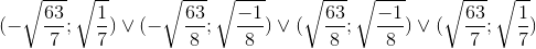 (-\sqrt{\frac{63}{7}};\sqrt{\frac{1}{7}})\vee (-\sqrt{\frac{63}{8}};\sqrt{\frac{-1}{8}})\vee (\sqrt{\frac{63}{8}};\sqrt{\frac{-1}{8}})\vee (\sqrt{\frac{63}{7}};\sqrt{\frac{1}{7}})