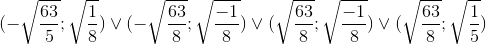 (-\sqrt{\frac{63}{5}};\sqrt{\frac{1}{8}})\vee (-\sqrt{\frac{63}{8}};\sqrt{\frac{-1}{8}})\vee (\sqrt{\frac{63}{8}};\sqrt{\frac{-1}{8}})\vee (\sqrt{\frac{63}{8}};\sqrt{\frac{1}{5}})