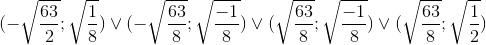 (-\sqrt{\frac{63}{2}};\sqrt{\frac{1}{8}})\vee (-\sqrt{\frac{63}{8}};\sqrt{\frac{-1}{8}})\vee (\sqrt{\frac{63}{8}};\sqrt{\frac{-1}{8}})\vee (\sqrt{\frac{63}{8}};\sqrt{\frac{1}{2}})