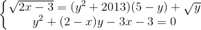 \left\{\begin{matrix} \sqrt{2x -3} = (y^2 + 2013)(5 - y) + \sqrt{y} & \\ y^2 + (2 - x)y - 3x - 3 = 0 & \end{matrix}\right.