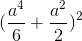 (\frac{a^4}{6} + \frac{a^2}{2})^2