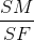 \frac{SM}{SF}