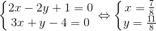 \left\{\begin{matrix} 2x-2y+1=0\\ 3x+y-4=0 \end{matrix}\right.\Leftrightarrow \left\{\begin{matrix} x=\frac{7}{8}\\ y=\frac{11}{8} \end{matrix}\right.