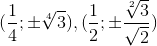 (\frac{1}{4};\pm \sqrt[4]{3}),(\frac{1}{2};\pm \frac{\sqrt[2]{3}}{\sqrt{2}})