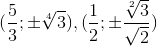 (\frac{5}{3};\pm \sqrt[4]{3}),(\frac{1}{2};\pm \frac{\sqrt[2]{3}}{\sqrt{2}})