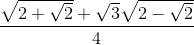 \frac{\sqrt{2+\sqrt{2}}+\sqrt{3}\sqrt{2-\sqrt{2}}}{4}