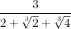 \frac{3}{2+\sqrt[3]{2}+\sqrt[3]{4}}