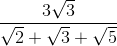 \frac{3\sqrt{3}}{\sqrt{2}+\sqrt{3}+\sqrt{5}}