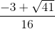 \frac{-3+\sqrt{41}}{16}