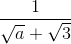 \frac{1}{\sqrt{a}+\sqrt{3}}