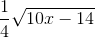\frac{1}{4}\sqrt{10x-14}