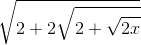 \sqrt{2+2\sqrt{2+\sqrt{2x}}}
