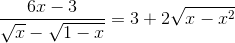 \frac{6x-3}{\sqrt{x}-\sqrt{1-x}}=3+2\sqrt{x-x^{2}}
