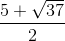 \frac{5+\sqrt{37}}{2}