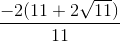 \frac{-2(11+2\sqrt{11})}{11}