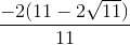 \frac{-2(11-2\sqrt{11})}{11}
