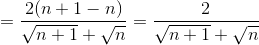 =\frac{2(n+1-n)}{\sqrt{n+1}+\sqrt{n}}=\frac{2}{\sqrt{n+1}+\sqrt{n}}