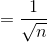 =\frac{1}{\sqrt{n}}