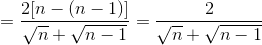 =\frac{2[n-(n-1)]}{\sqrt{n}+\sqrt{n-1}}=\frac{2}{\sqrt{n}+\sqrt{n-1}}