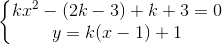 \left\{\begin{matrix} kx^{2}-(2k-3)+k+3=0\\ y=k(x-1)+1 \end{matrix}\right.
