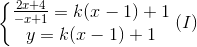 \left\{\begin{matrix} \frac{2x+4}{-x+1}=k(x-1)+1\\ y=k(x-1)+1 \end{matrix}\right.(I)