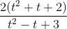 \frac{2(t^{2}+t+2)}{t^{2}-t+3}