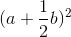 (a+\frac{1}{2}b)^{2}