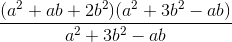 \frac{(a^{2}+ab+2b^{2})(a^{2}+3b^{2}-ab)}{a^{2}+3b^{2}-ab}