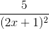\frac{5}{(2x + 1)^2}
