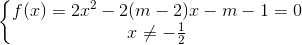 \left\{\begin{matrix} f(x) = 2x^2 - 2(m -2)x - m- 1 = 0 & \\ x \neq -\frac{1}{2} & \end{matrix}\right.