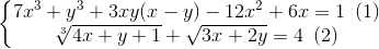 \left\{\begin{matrix} 7x^{3}+y^{3}+3xy(x-y)-12x^{2}+6x=1\, \, \, (1)\\ \sqrt[3]{4x+y+1}+\sqrt{3x+2y}=4\, \, \, (2) \end{matrix}\right.
