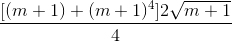 \frac{[(m+1)+(m+1)^{4}]2\sqrt{m+1}}{4}