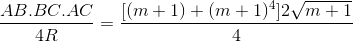 \frac{AB.BC.AC}{4R}=\frac{[(m+1)+(m+1)^{4}]2\sqrt{m+1}}{4}
