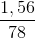 \frac{1,56}{78}