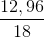 \frac{12,96}{18}