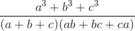 \frac{a^{3}+b^{3}+c^{3}}{(a+b+c)(ab+bc+ca)}