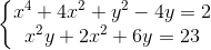 \left\{\begin{matrix} x^{4}+4x^{2}+y^{2}-4y=2\\ x^{2}y+2x^{2}+6y=23 \end{matrix}\right.