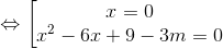 \Leftrightarrow \begin{bmatrix} x=0\\ x^{2}-6x+9-3m=0 \end{matrix}