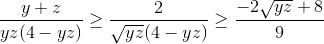 \frac{y+z}{yz(4-yz)}\geq \frac{2}{\sqrt{yz}(4-yz)}\geq \frac{-2\sqrt{yz}+8}{9}