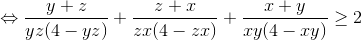 \Leftrightarrow \frac{y+z}{yz(4-yz)}+\frac{z+x}{zx(4-zx)}+\frac{x+y}{xy(4-xy)}\geq 2