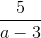 \frac{5}{a-3}