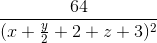 \frac{64}{(x+\frac{y}{2}+2+z+3)^{2}}