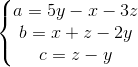 \left\{\begin{matrix} a = 5y - x - 3z & \\ b = x + z - 2y & \\ c = z - y & \end{matrix}\right.