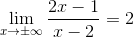 \lim_{x \rightarrow \pm \infty }\frac{2x - 1}{x - 2} = 2