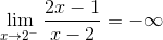 \lim_{x \rightarrow 2^-}\frac{2x - 1}{x - 2} = -\infty